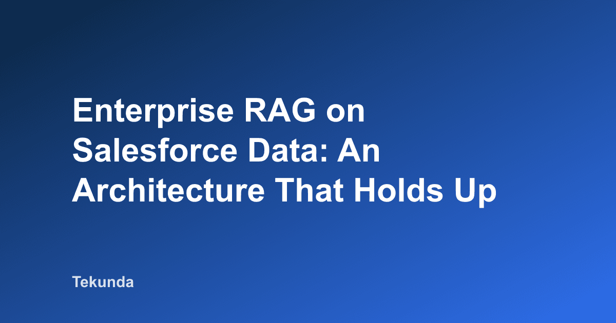 Enterprise RAG on Salesforce Data: An Architecture That Holds Up