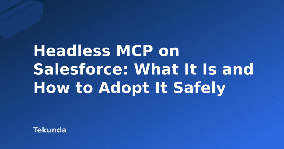 Headless MCP on Salesforce: What It Is and How to Adopt It Safely