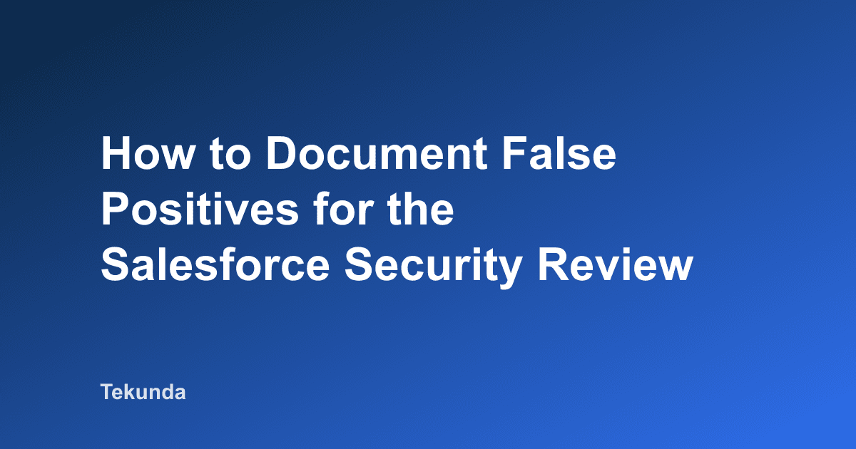 Documenter les faux positifs pour la security review Salesforce