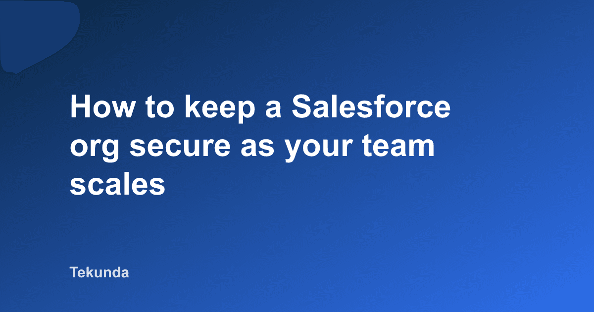 Comment garder une org Salesforce securisee quand l'equipe grandit
