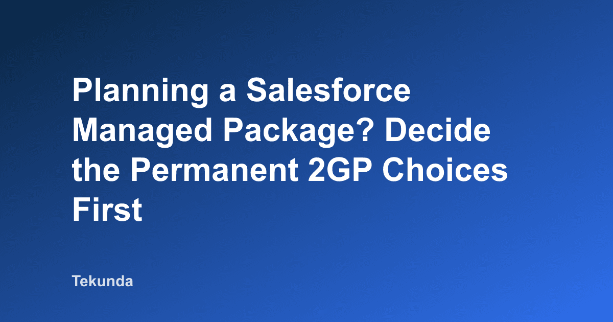 Vous Planifiez un Package Manage Salesforce ? Decidez d'abord les Choix 2GP Permanents