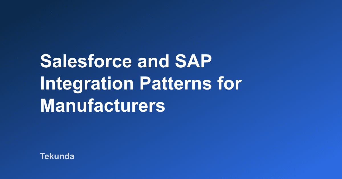 Salesforce and SAP Integration Patterns for Manufacturers