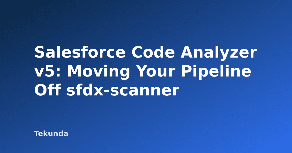 Salesforce Code Analyzer v5: Moving Your Pipeline Off sfdx-scanner